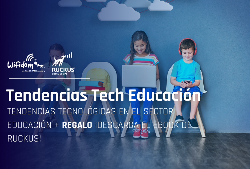Tendencias tecnológicas en el sector educación + regalo ¡Descarga el ebook de RUCKUS!