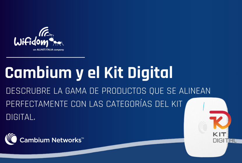 CAMBIUM NETWORKS Y WIFIDOM TE AYUDAN A OFRECER EL KIT DIGITIAL EN TECNOLOGIA Y CONECTIVIDAD PARA EMPRESAS EN 2025
